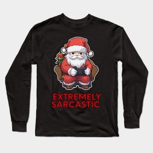 Extremely Sarcastic - Santa Claus Christmas Gamer Long Sleeve T-Shirt